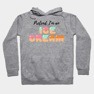 Pretend I'm an Ice Cream - Cheap Simple Easy Lazy Halloween Costume Hoodie